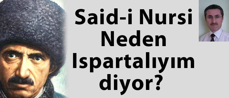 Said-i Nursi Neden Ispartalıyım Diyor?