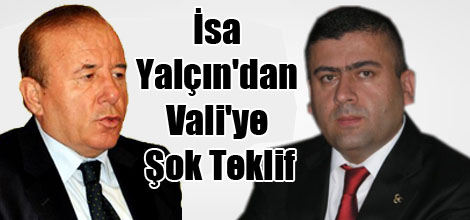 İsa Yalçın'dan Vali'ye Şok Teklif