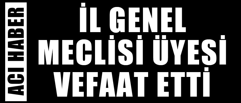 İl Genel Meclis Üyesi Muhsin Tuncay Vefat Etti