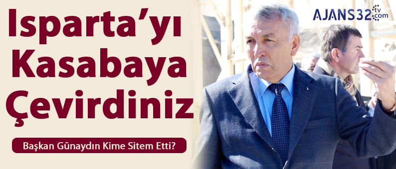 Isparta'yı Kasabaya Çevirdiniz