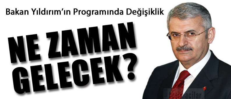 Bakan Yıldırım'ın Programı Değişti