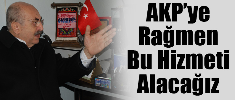 AKP'ye Rağmen Bu Hizmeti Alacağız