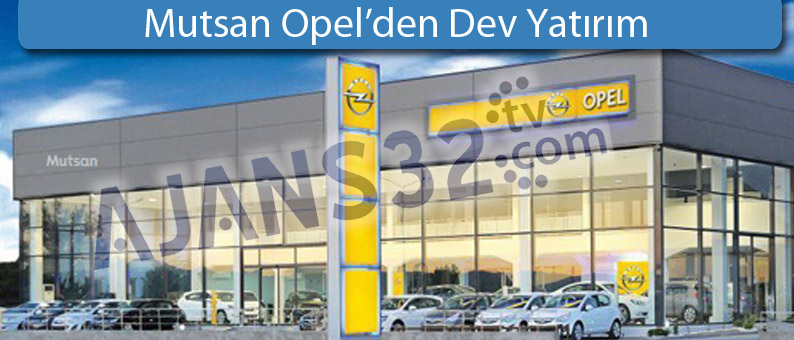Mutsan Opel’den Dev Yatırım