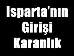 Isparta’nın Girişi Karanlık