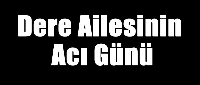 Dere'nin Acı Günü
