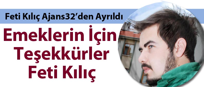 Feti Kılıç Ajans32'den Ayrıldı