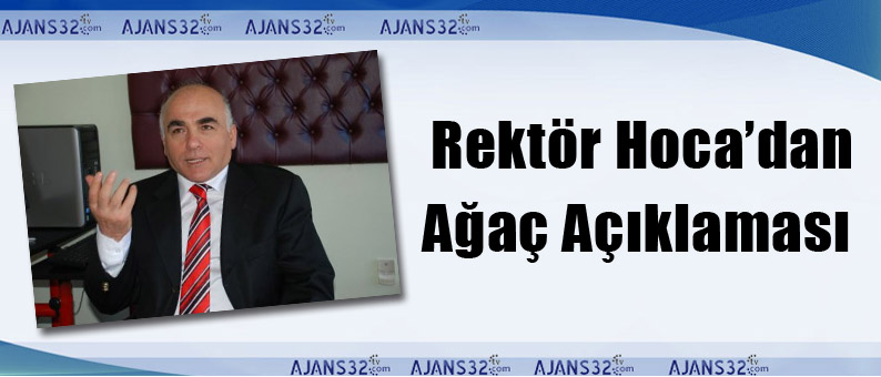 Rektör Hoca’dan Ağaç Açıklaması