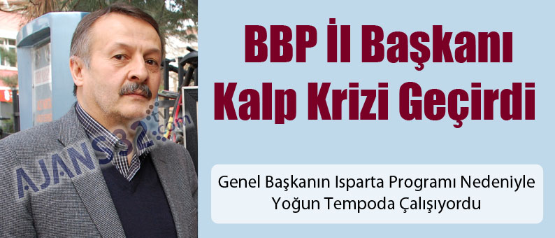 BBP İl Başkanı Kalp Krizi Geçirdi