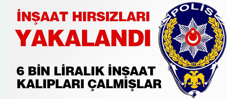 İnşaat Hırsızları Yakalandı