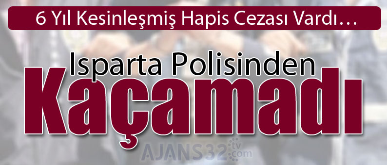 Isparta Polisinden Kaçamadı