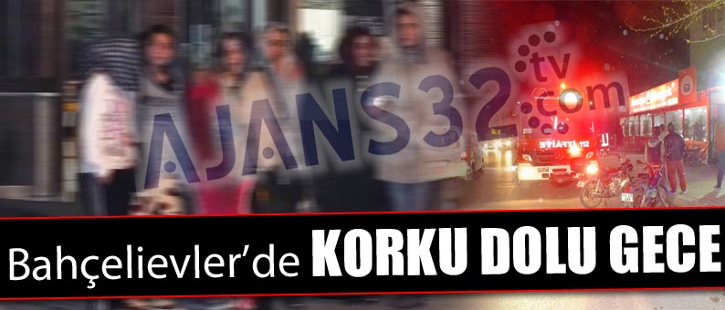 Bahçelievler’de Korku Dolu Saatler