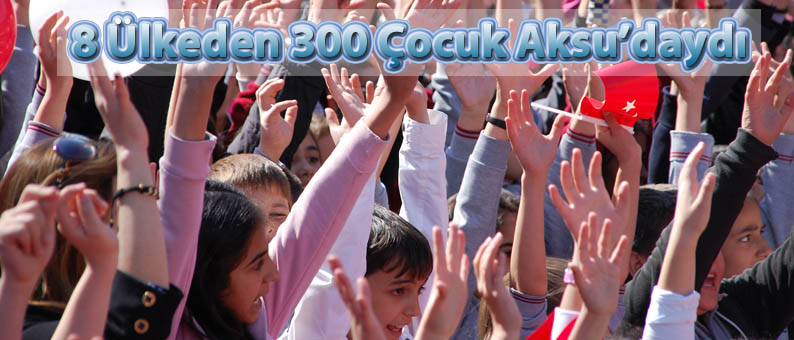 8 Ülkeden 300 Çocuk Aksu'daydı