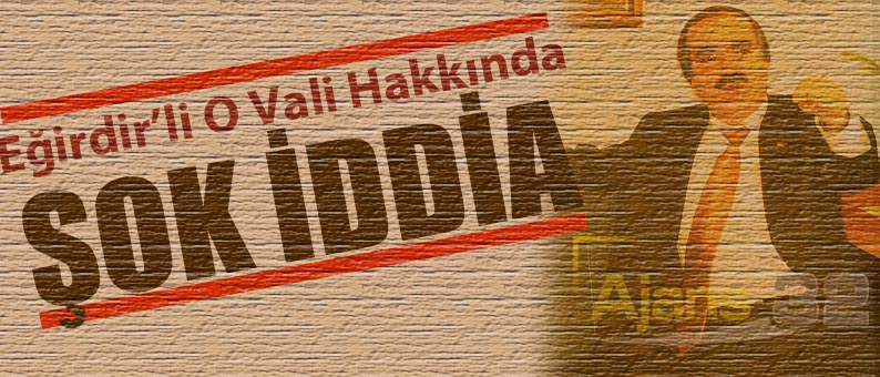 Vali Hakkında Şok İddia