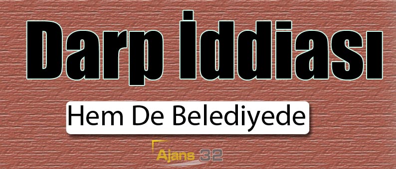 Belediyede Darp İddiası