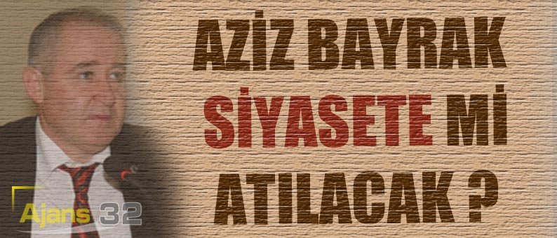 Aziz Bayrak Siyasete Mi Atılacak?