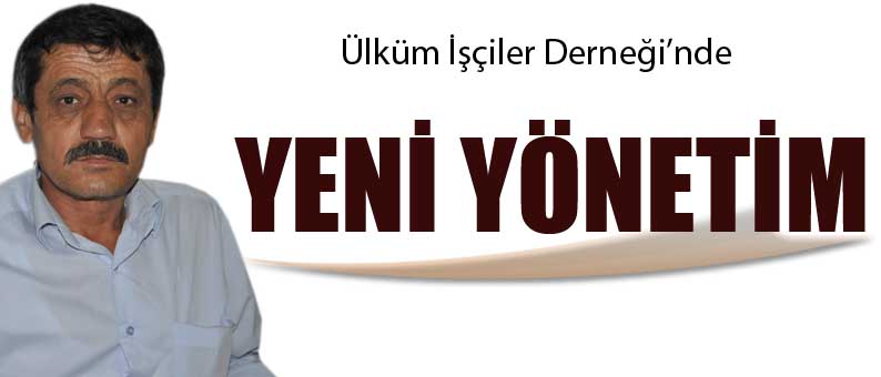 Ülküm İşçiler Derneği'nde Yeni Yönetim