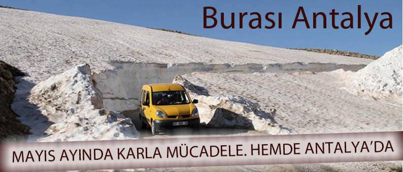 Aylardan Mayıs, Antalya'da Karla Mücadele...