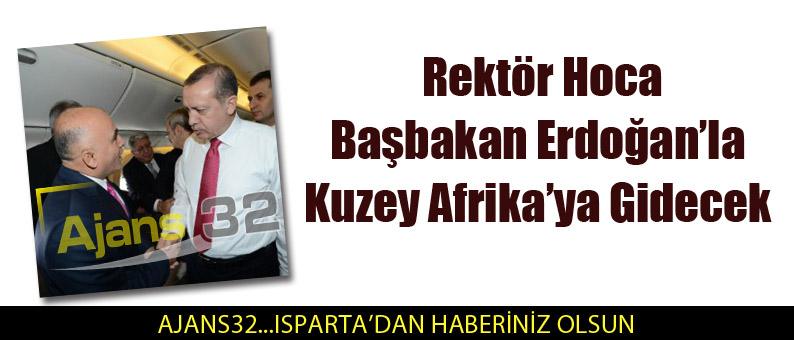 Rektör Hoca Başbakanla Kuzey Afrika'ya Gidecek