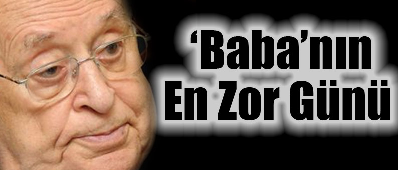 ‘Baba’nın En Zor Günü