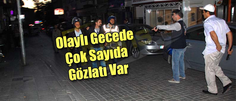 Olaylı Gecede 15 Gözaltı