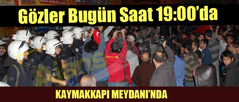 Gözler Bugün  Saat 19:00'da Kaymakkapı Meydanı'nda