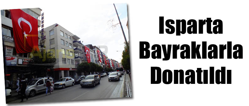 Isparta Bayraklarla Donatıldı