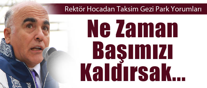 Rektör Hoca Olayları Yorumladı