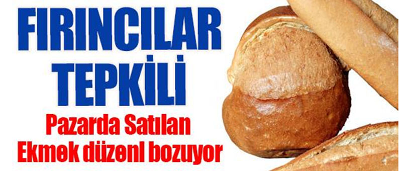 Fırıncılar Pazarda Satılan Ekmeğe Tepkili