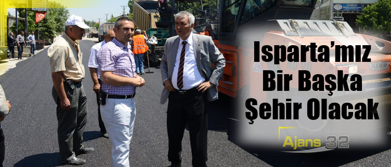 Isparta’mız Bir Başka Şehir Olacak