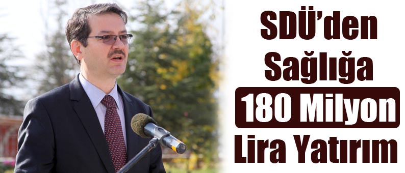 SDÜ’den Sağlığa 180 Milyon Lira Yatırım
