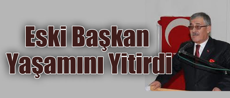 Eski Başkan Yaşamını Yitirdi