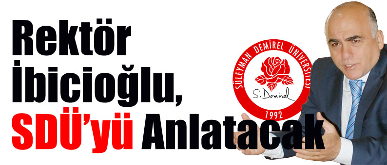 Rektör İbicioğlu, SDÜ’yü Anlatacak