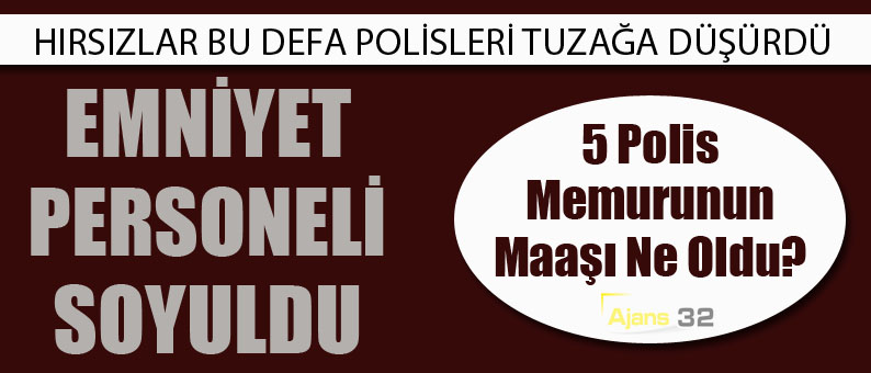 5 Polis Memurunun Maaşı Gasp Edildi