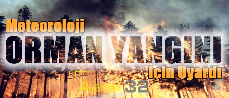 Orman Yangını Riski İçin Meteorolojik Uyarı