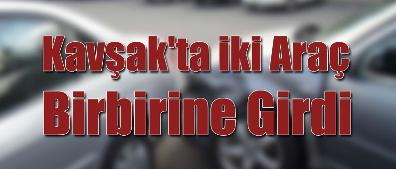 Kavşak'ta iki Araç Birbirine Girdi