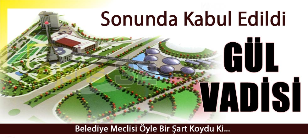 Gül Vadisi Meclisten Geçti Ama...