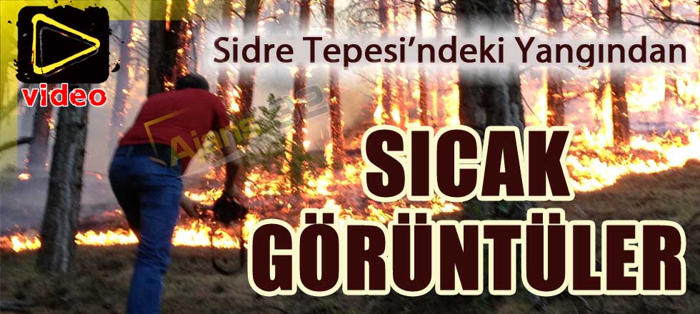 İşte Sidre Tepesi'ndeki Yangından Video Görüntüler