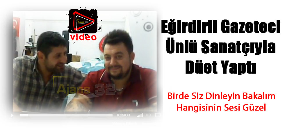 Eğirdirli Gazeteci Hüseyin Kağıt'la Düet Yaptı (Video)
