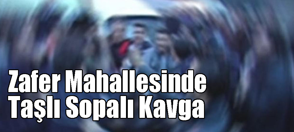 Zafer Mahallesinde Taşlı Sopalı Kavga