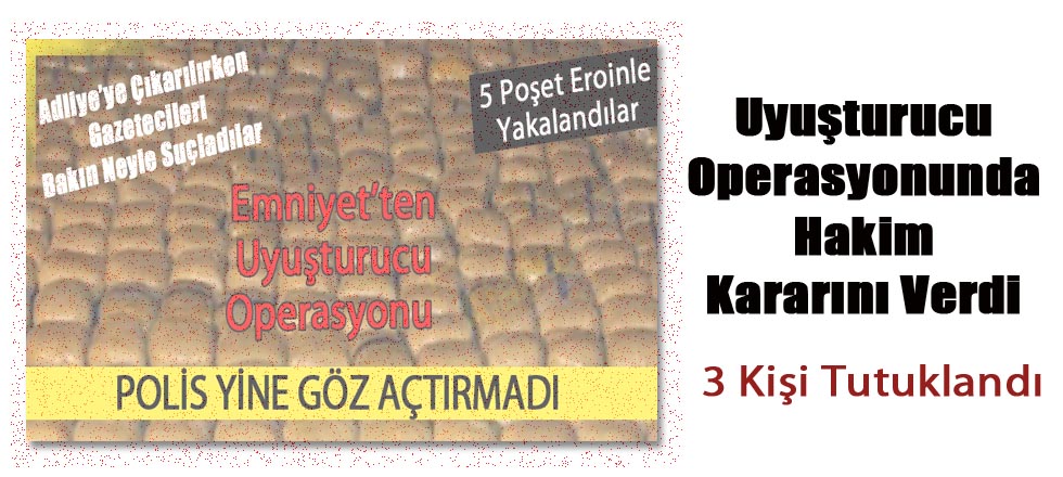 Uyuşturucu Operasyonunda Hakim Kararını Verdi