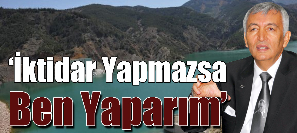‘İktidar Yapmazsa Ben Yaparım’