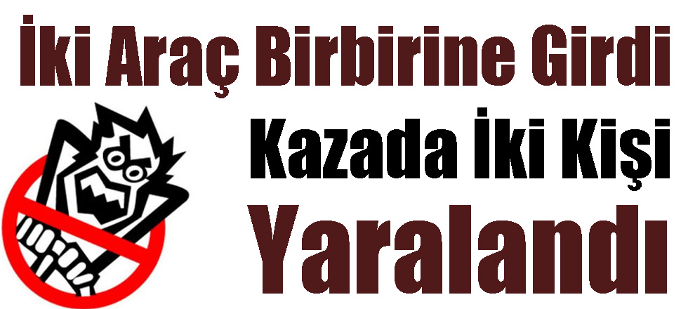 İki Araç Birbirine Girdi