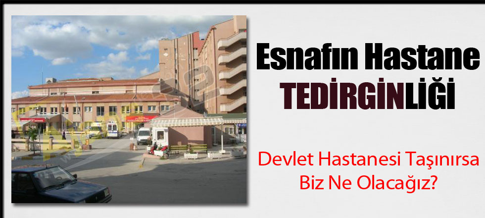 Esnafın Hastane Tedirginliği