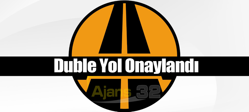 Duble Yol Onaylandı
