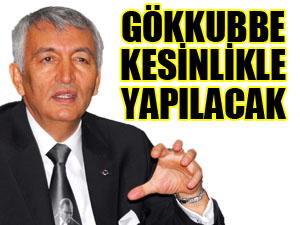 Gökkubbe Kesinlikle Yapılacak