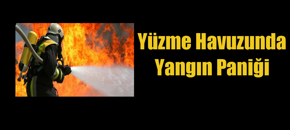 Yüzme Havuzunda Yangın Paniği