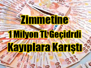 Zimmetine 1 Milyon TL Geçridi