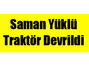 Saman Yüklü Traktör Devrildi!