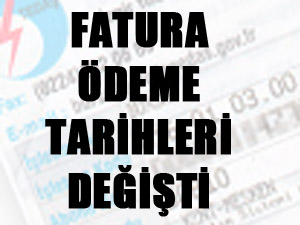 Fatura Ödeme Tarihleri Değişti