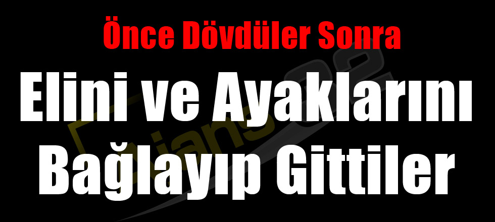 Dövdükten Sonra Bağlayıp Gittiler